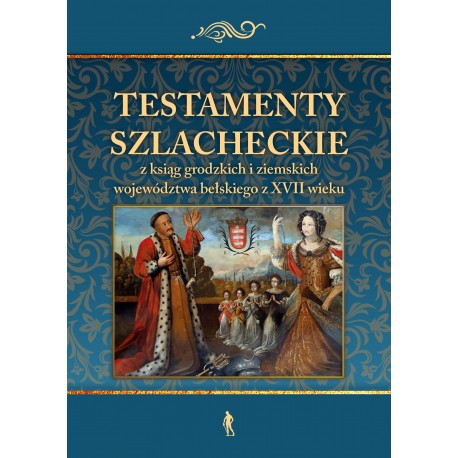 Testamenty szlacheckie z ksiąg grodzkich i ziemskich województwa bełskiego z XVII wieku Konrad Rzemieniecki motyleksiazkowe.pl