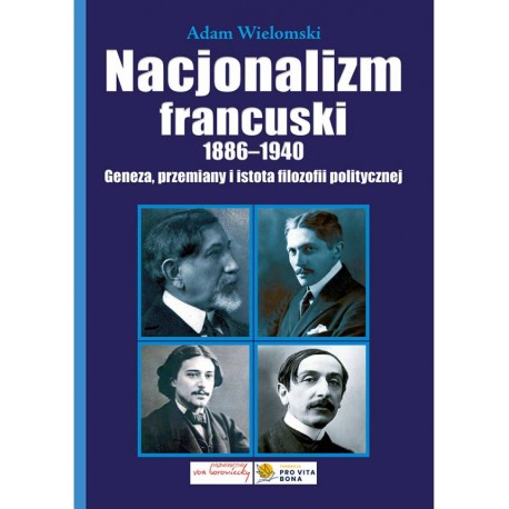 Nacjonalizm francuski 1886-1940. Geneza, przemiany i istota filozofii politycznej Adam Wielomski motyleksiazkowe.pl