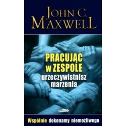 Pracując w zespole urzeczywistnisz marzenia