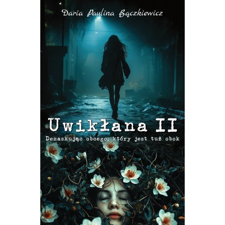 Uwikłana II. Demaskując obcego, który jest tuż obok Daria Paulina Bączkiewicz motyleksiazkowe.pl