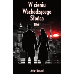 W cieniu Wschodzącego Słońca. Tom I
