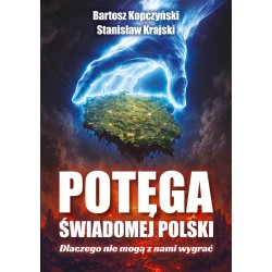 Potęga świadomej Polski. Dlaczego nie mogą z nami wygrać Bartosz Kopczyński, Stanisław Krajski motyleksiazkowe.pl
