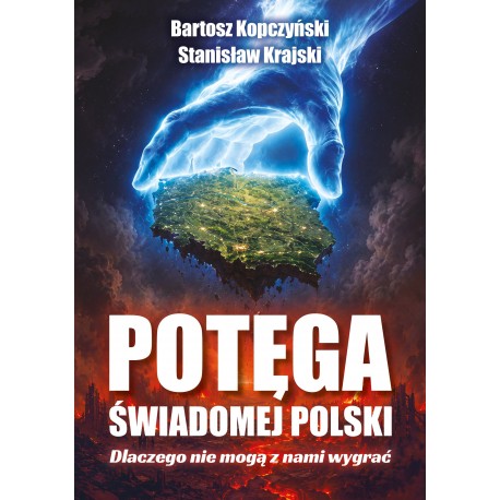 Potęga świadomej Polski. Dlaczego nie mogą z nami wygrać Bartosz Kopczyński, Stanisław Krajski motyleksiazkowe.pl