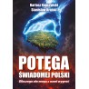 Potęga świadomej Polski. Dlaczego nie mogą z nami wygrać