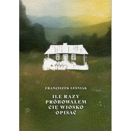 Ile razy próbowałem cię wiosko opisać Franciszek Leśniak motyleksiazkowe.pl