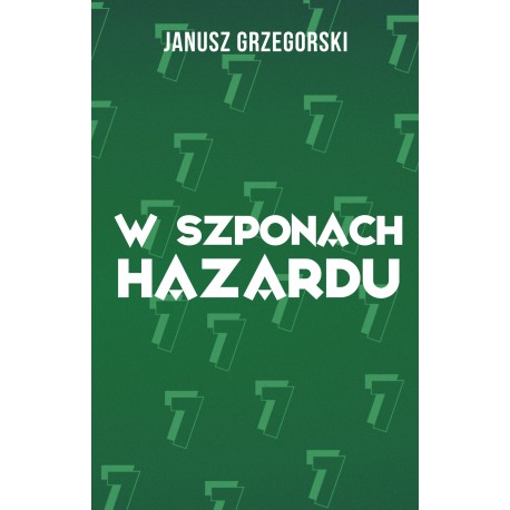 W szponach hazardu Janusz Grzegorski motyleksiazkowe.pl