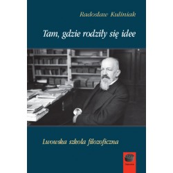 Tam, gdzie rodziły się idee. Lwowska szkoła filozoficzna Radosław Kuliniak motyleksiazkowe.pl