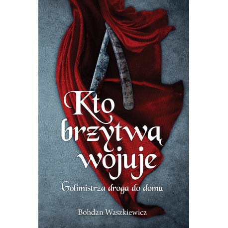 Kto brzytwą wojuje. Golimistrza droga do domu Bohdan Waszkiewicz motyleksiazkowe.pl