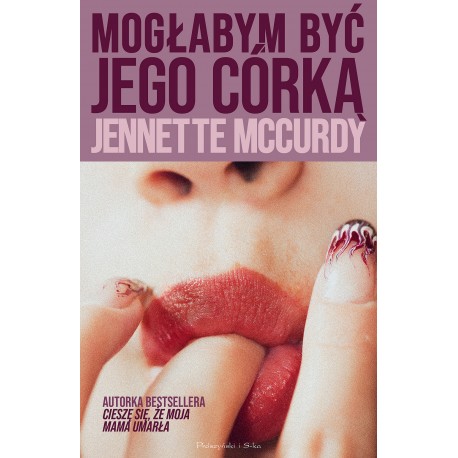 Mogłabym być jego córką Jennette McCurdy motyleksiazkowe.pl