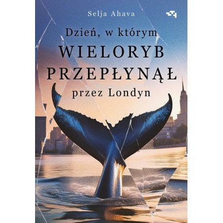 Dzień, w którym wieloryb przepłynął przez Londyn Selja Ahava motyleksiazkowe.pl