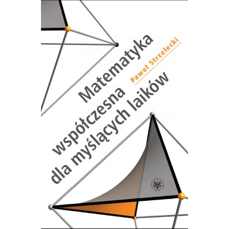 Matematyka współczesna dla myślących laików Paweł Strzelecki motyleksiazkowe.pl