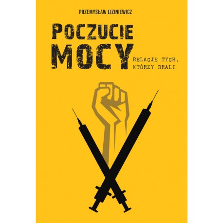 Poczucie mocy. Relacje tych, którzy brali Przemysław Liziniewicz motyleksiazkowe.pl