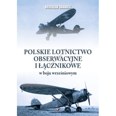 Polskie lotnictwo obserwacyjne i łącznikowe w boju wrześniowym Bogusław Skwarek motyleksiazkowe.pl