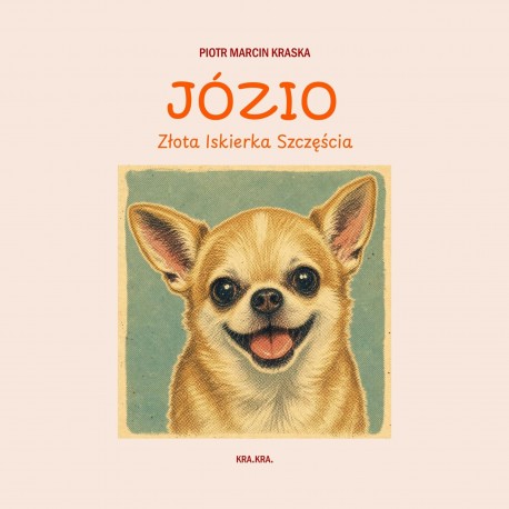 Józio. Złota Iskierka Szczęścia Piotr Marcin Kraska motyleksiazkowe.pl