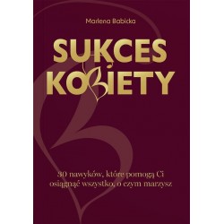 Sukces kobiety. 30 nawyków, które pomogą Ci osiągnąć wszystko, o czym marzysz