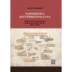 Papierowa kontrrewolucja. Instytut Naukowego Badania Komunizmu 1930-1938
