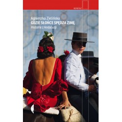 Gdzie słońce spędza zimę Historie z Andaluzji