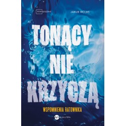 Tonący nie krzyczą Wspomnienia ratownika Jakub Wojas motyleksiazkowe.pl