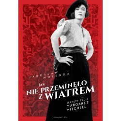 Jak nie przeminęło z wiatrem. Sekrety życia Margaret Mitchell