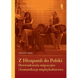 Z Hiszpanii do Polski Doświadczenia migracyjne i komunikacja międzykulturowa Aleksandra Matyja motyleksiazkowe.pl