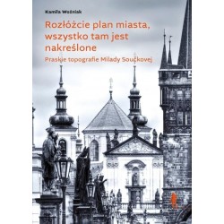 Rozłóżcie plan miasta wszystko tam jest nakreślone Praskie topografie Milady Součkovej