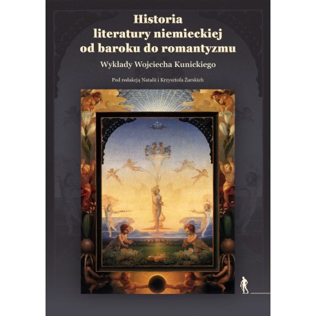 Historia literatury niemieckiej od baroku do romantyzmu Wykłady Wojciecha Kunickiego motyleksiazkowe.pl