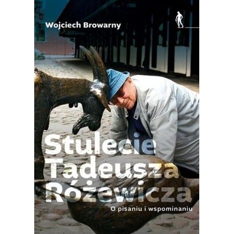 Stulecie Tadeusza Różewicza O pisaniu i wspominaniu Wojciech Browarny motyleksiazkowe.pl
