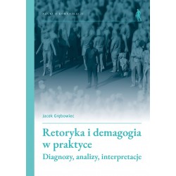 Retoryka i demagogia w praktyce. Diagnozy, analizy, interpretacje Jacek Grębowiec motyleksiazkowe.pl
