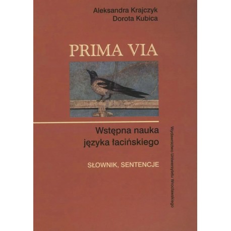 PRIMA VIA Wstępna nauka języka łacińskiego SŁOWNIK, SENTENCJE Aleksandra Krajczyk Dorota Kubica motyleksiazkowe.pl