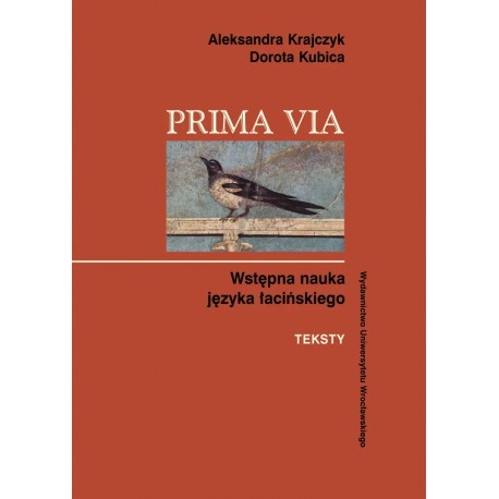 PRIMA VIA Wstępna nauka języka łacińskiego TEKSTY Aleksandra Krajczyk Dorota Kubica motyleksiazkowe.pl