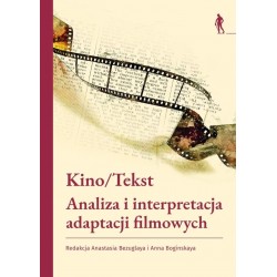 Kino/Tekst. Analiza i interpretacja adaptacji filmowych Anastasia Bezuglaya Anna Boginskaya (red.) motyleksiazkowe.pl