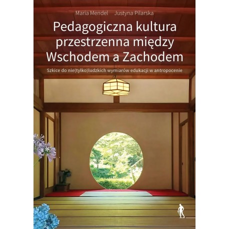 Pedagogiczna kultura przestrzenna między Wschodem a Zachodem Maria Mendel Justyna Pilarska motyleksiazkowe.pl