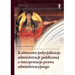 Kulturowa judycjalizacja administracji publicznej a interpretacja prawa administracyjnego