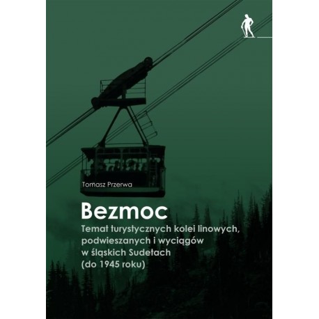 Bezmoc. Temat turystycznych kolei linowych, podwieszanych i wyciągów w śląskich Sudetach (do 1945 r.) motyleksiazkowe.pl