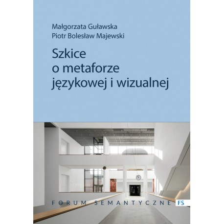 Szkice o metaforze językowej i wizualnej Małgorzata Guławska, Piotr Bolesław Majewski motyleksiazkowe.pl