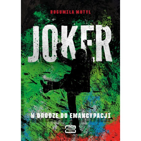 Joker. W drodze do emancypacji Bogumiła Motyl motyleksiazkowe.pl