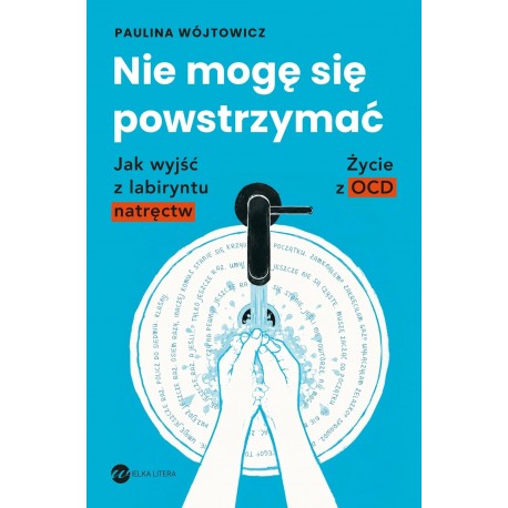 Nie mogę się powstrzymać. Jak wyjść z labiryntu natręctw. Życie z OCD Paulina Wójtowicz motyleksiazkowe.pl