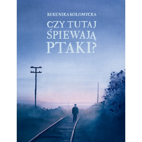 Czy tutaj śpiewają ptaki? Berenika Kołomycka motyleksiazkowe.pl