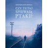 Czy tutaj śpiewają ptaki?