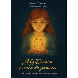 Gdy Dusza wraca do pamięci. O uzdrawianiu, którego nie znajdziesz w aptece