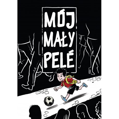 Mój mały Pelé Scenariusz: Marcin Bałczewski Rysunki: Osvaldo Medina motyleksiazkowe.pl