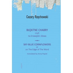 Błękitne chabry, czyli na krawędzi słowa / Sky-Blue Cornflowers or on The Edge of The Word / Cezary Rzęchowski