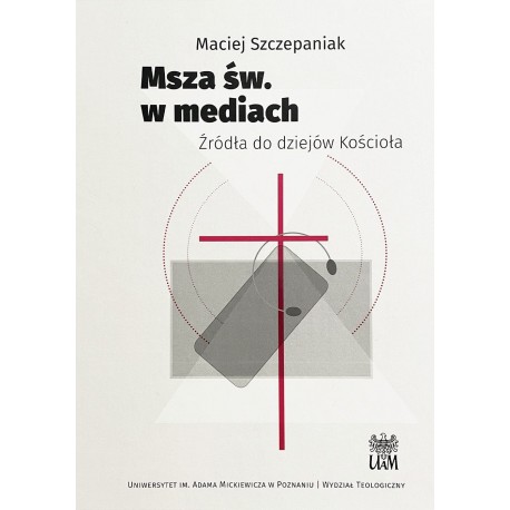 Msza św. w mediach Źródła do dziejów Kościoła Maciej Szczepaniak motyleksiazkowe.pl