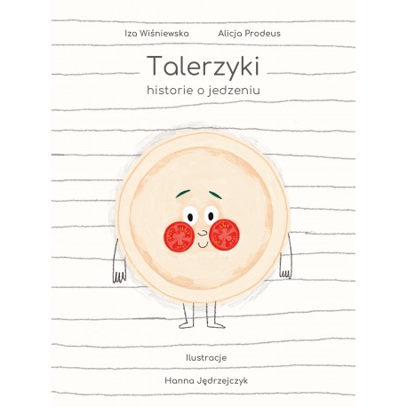 Talerzyki. Historie o jedzeniu Iza Wiśniewska, Alicja Prodeus motyleksiazkowe.pl