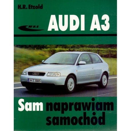 Audi A3 od czerwca 1996 do kwietnia 2003 - Sam naprawiam samochód Hans-Rüdiger Etzold motyleksiazkowe.pl