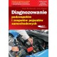 Diagnozowanie podzespołów i zespołów pojazdów samochodowych Piotr Wróblewski, Jerzy Kupiec motyleksiazkowe.pl