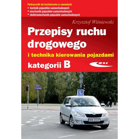 Przepisy ruchu drogowego i technika kierowania pojazdami kategorii B Krzysztof Wiśniewski motyleksiazkowe.pl
