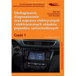 Obsługiwanie, diagnozowanie oraz naprawa elektrycznych i elektronicznych układów pojazdów samochodowych - Cz. 1