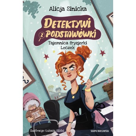 Detektywi z podstawówki. Tajemnica fryzjerki Loczek Alicja Sinicka motyleksiazkowe.pl