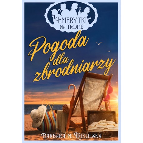 Pogoda dla zbrodniarzy. Emerytki na tropie Barbara M. Mikulska motyleksiazkowe.pl